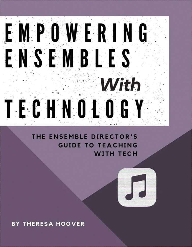  
EMPOWERING ENSEMBLES WITH TECHNOLOGY: THE ENSEMBLE DIRECTOR'S GUIDE TO TEACHING WITH TECH
